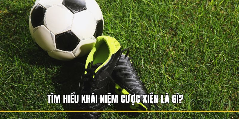 Tìm hiểu khái niệm cược xiên là gì?