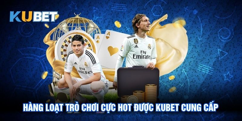 Hàng loạt trò chơi cực hot được Kubet cung cấp